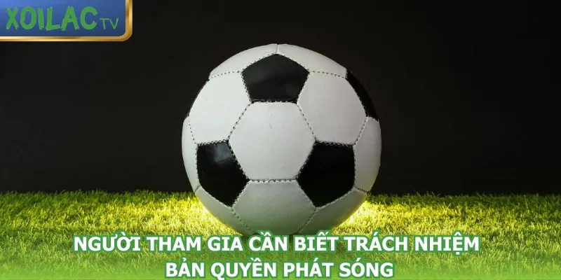 nguoi-tham-gia-can-biet-trach-nhiem-ban-quyen-phat-song