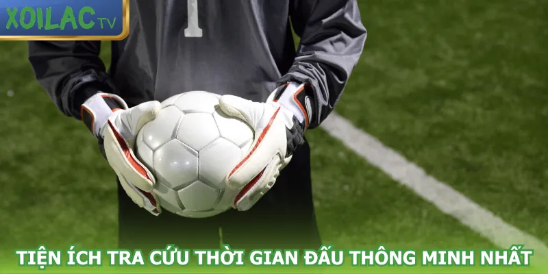 tien-ich-tra-cuu-thoi-gian-dau-thong-minh-nhat
