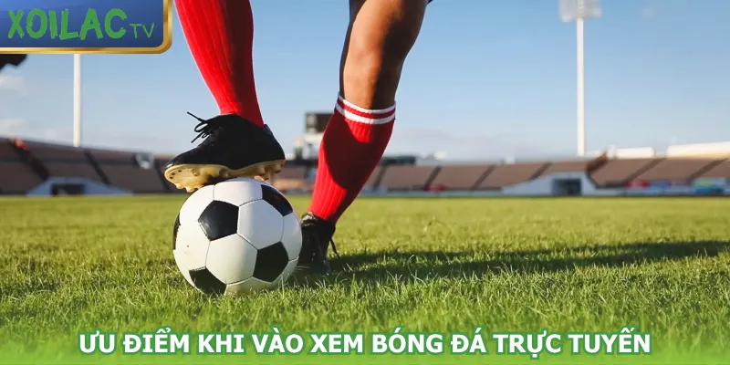 uu-diem-khi-vao-xem-bong-da-truc-tuyen
