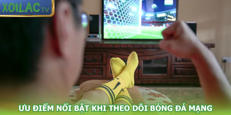 uu-diem-noi-bat-khi-theo-doi-bong-da-mang